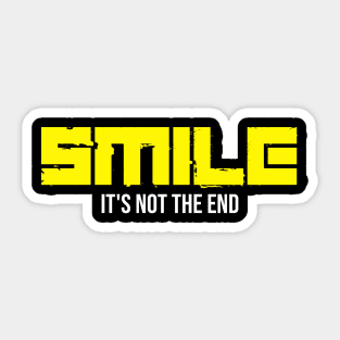 Smile it's not the end Sticker